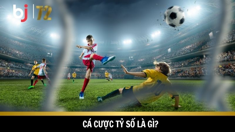 Kèo cược tỷ số rất được bet thủ yêu thích