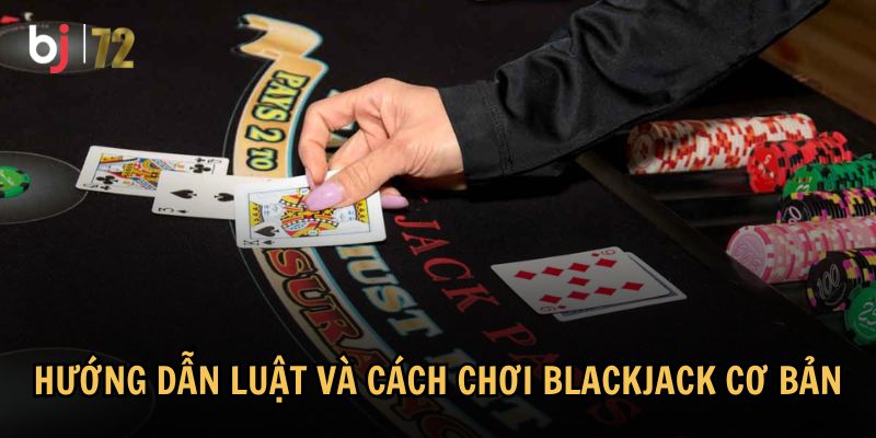 Cách chơi Blackjack cơ bản và luật chơi cần biết