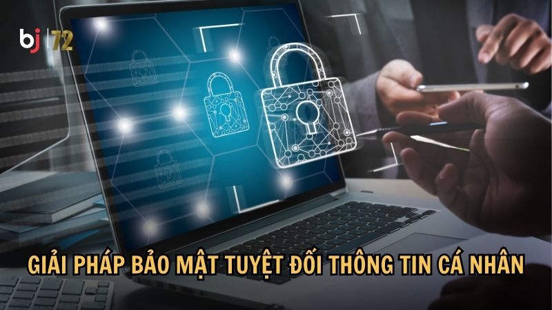 Giải pháp bảo mật tuyệt đối thông tin cá nhân
