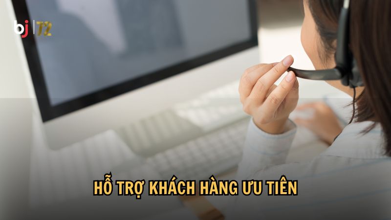 Hỗ trợ khách hàng ưu tiên