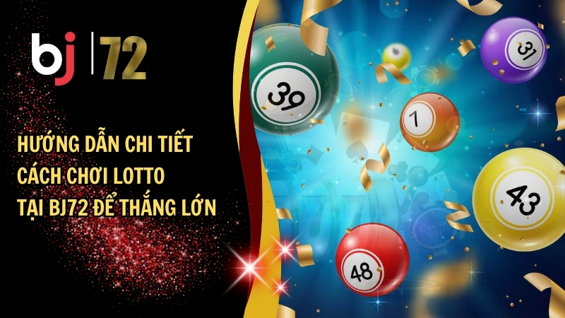 Hướng dẫn chi tiết cách chơi lotto tại BJ72 để thắng lớn