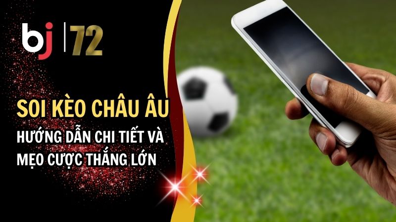 Soi Kèo Châu Âu: Hướng Dẫn Chi Tiết Và Mẹo Cược Thắng Lớn
