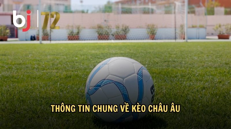 Thông tin chung về kèo châu Âu